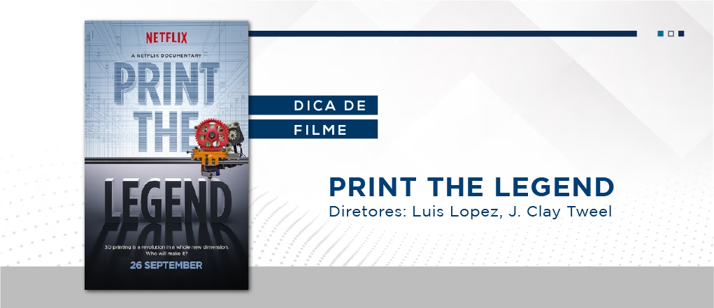 Print the Legend: conheça os bastidores do mercado de impressoras 3D