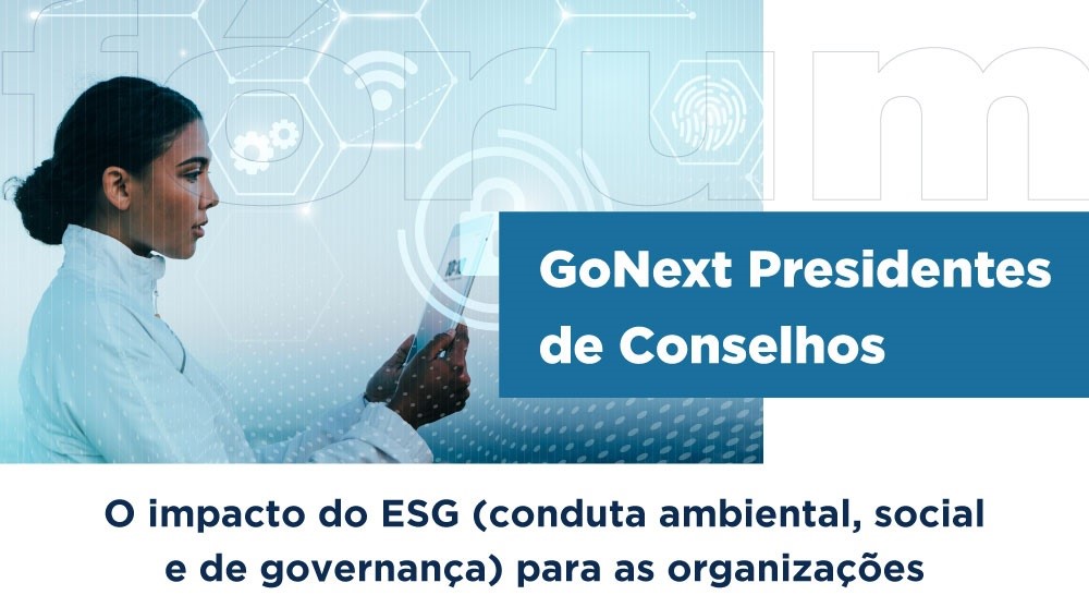 Gestão de Risco com parâmetros ESG (ambiental, social e governança) é tema do GoNext Presidentes de Conselhos